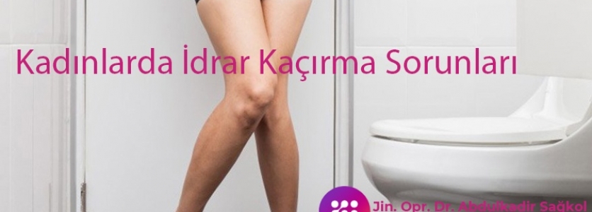 Kadınlarda İdrar Kaçırma Sorunları